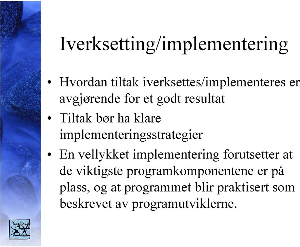 implementeringsstrategier En vellykket implementering forutsetter at de