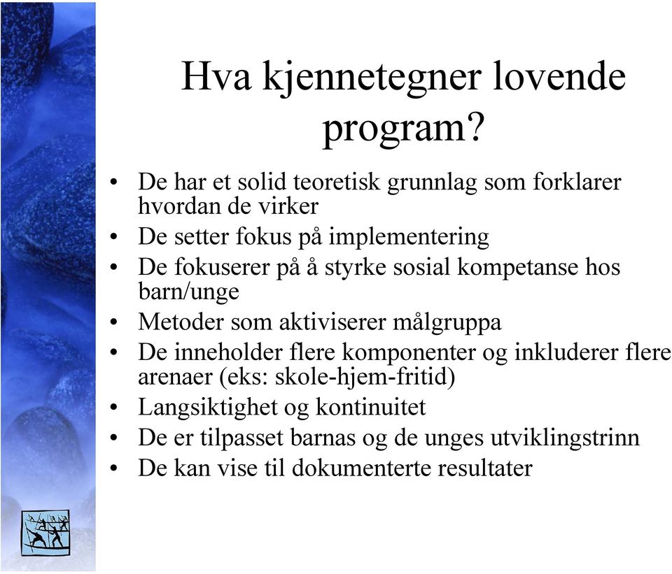 fokuserer på å styrke sosial kompetanse hos barn/unge Metoder som aktiviserer målgruppa De inneholder flere