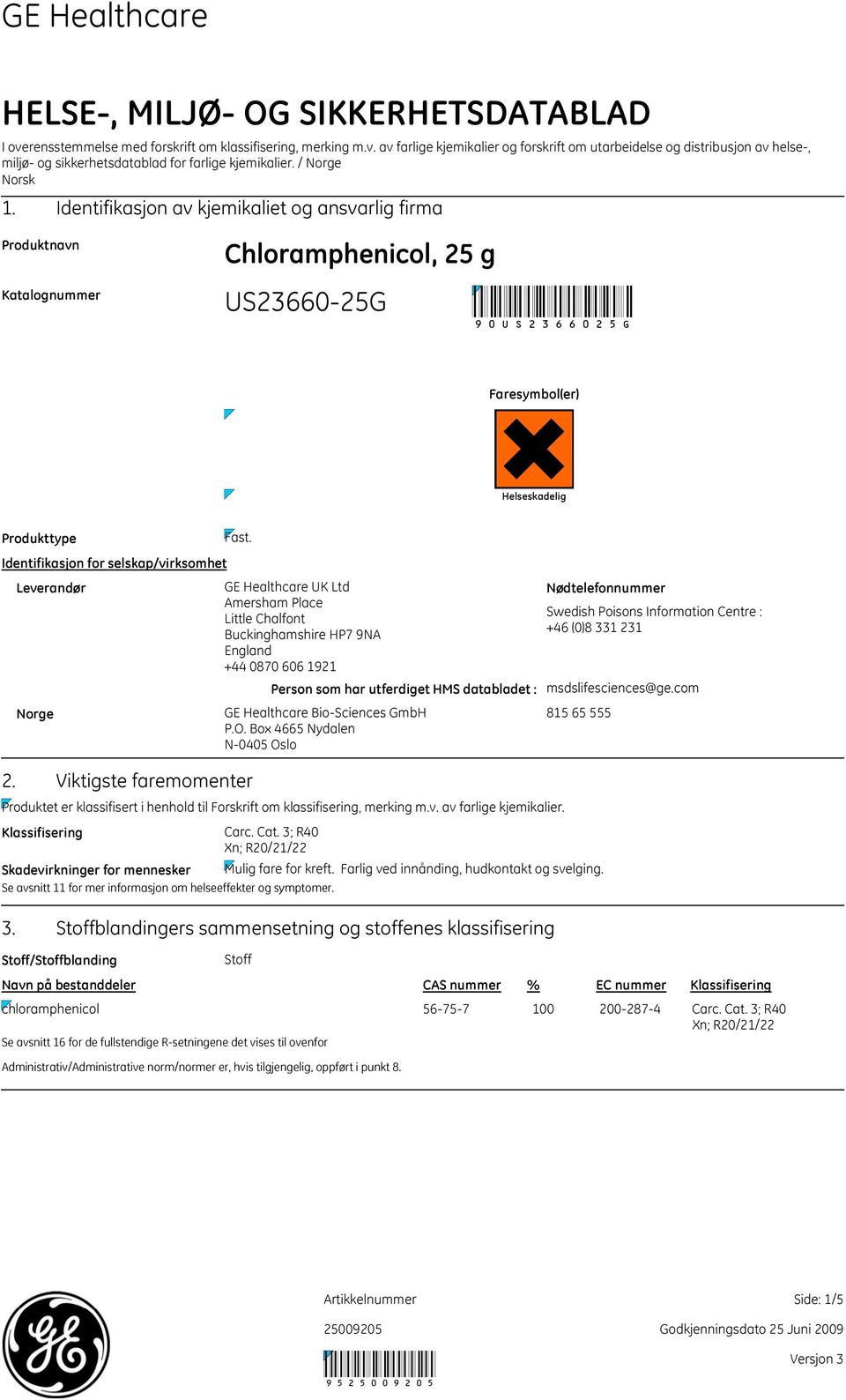 Identifikasjon for selskap/virksomhet Leverandør GE Healthcare UK Ltd Amersham Place Little Chalfont Buckinghamshire HP7 9NA England +44 0870 606 1921 Person som har utferdiget HMS databladet : Norge