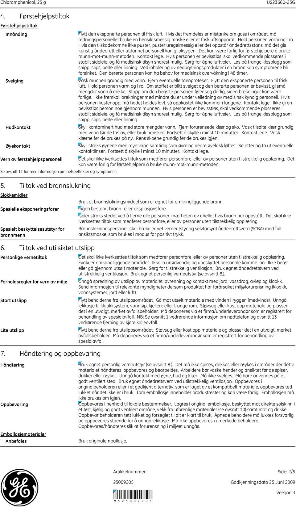 Tiltak ved utilsiktet utslipp Personlige vernetiltak Forholdsregler for vern av miljø Stort utslipp Lite utslipp 7.