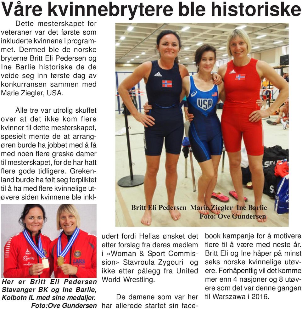 Britt Eli Pedersen Marie Ziegler Ine Barlie Foto: Ove Gundersen Her er Britt Eli Pedersen Stavanger BK og Ine Barlie, Kolbotn IL med sine medaljer.