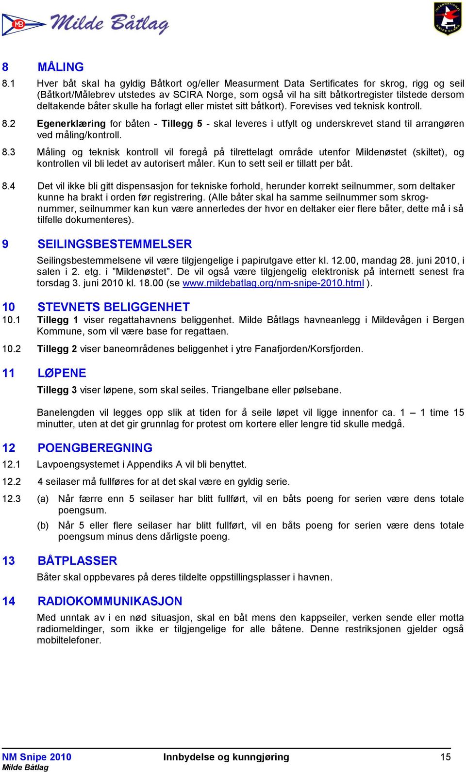 deltakende båter skulle ha forlagt eller mistet sitt båtkort). Forevises ved teknisk kontroll. 8.