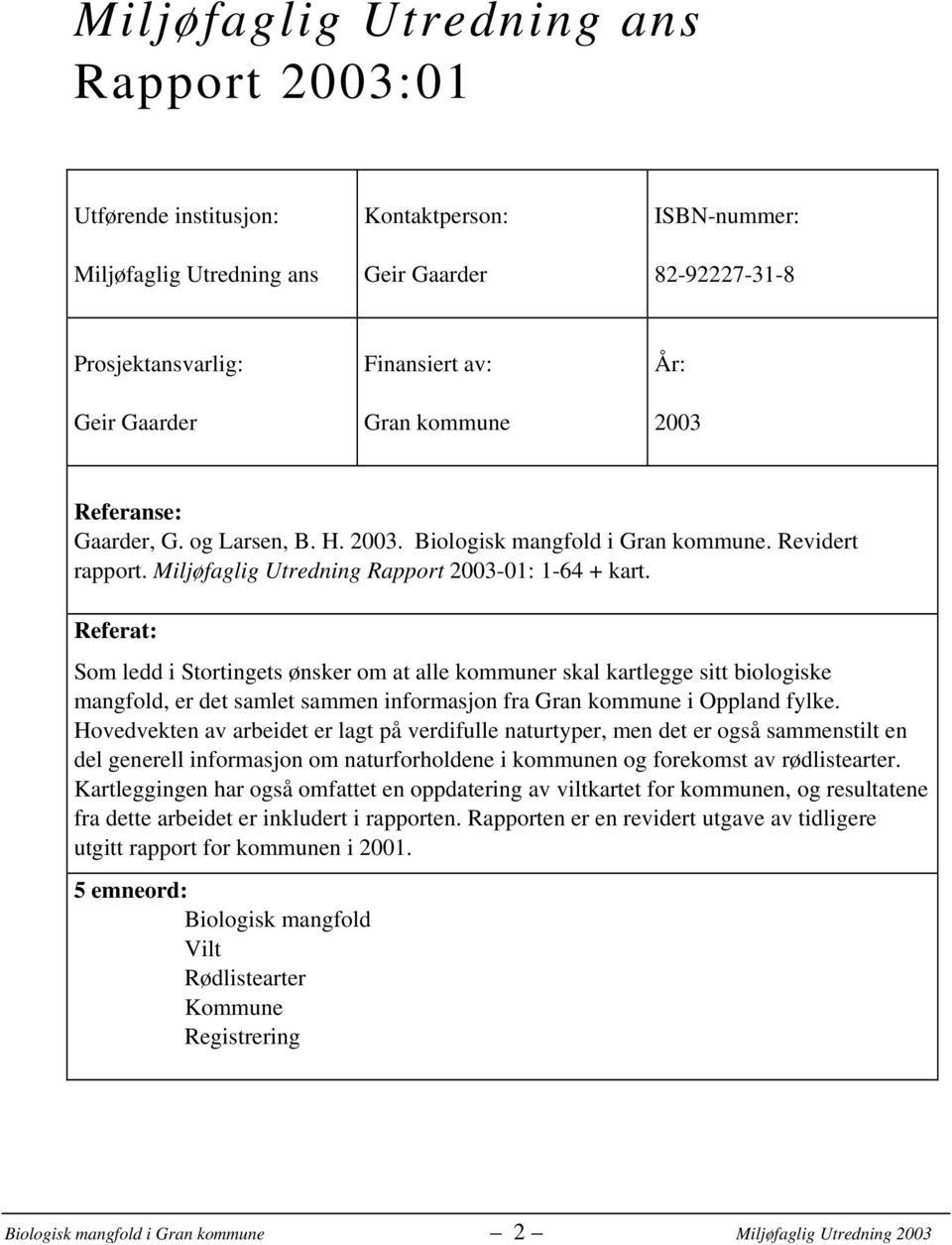 Referat: Som ledd i Stortingets ønsker om at alle kommuner skal kartlegge sitt biologiske mangfold, er det samlet sammen informasjon fra Gran kommune i Oppland fylke.