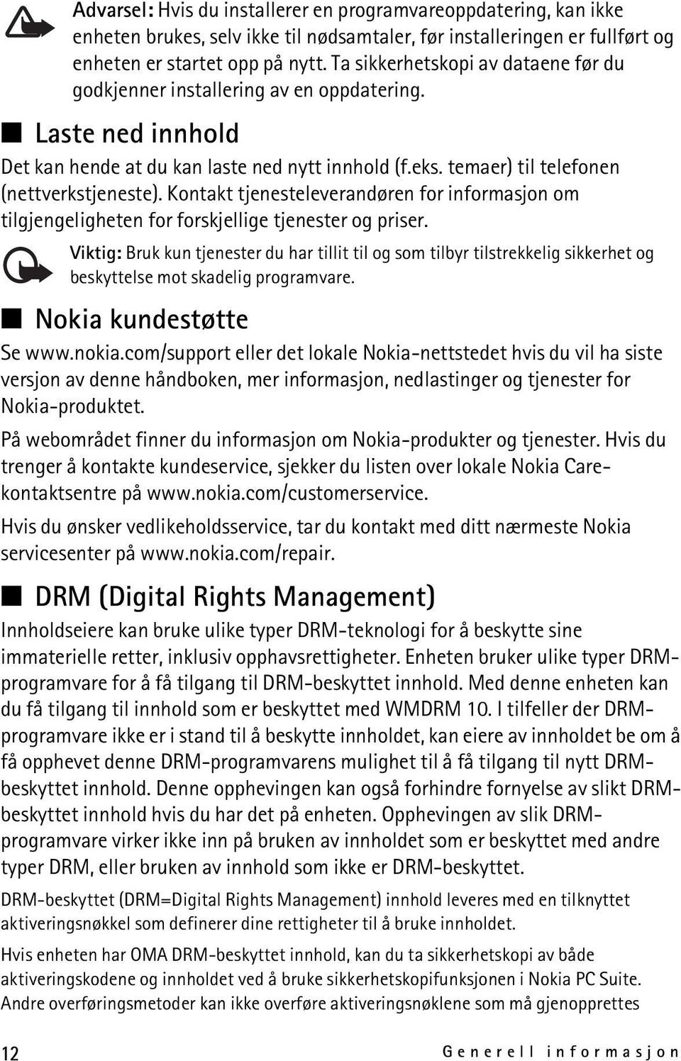 Kontakt tjenesteleverandøren for informasjon om tilgjengeligheten for forskjellige tjenester og priser.