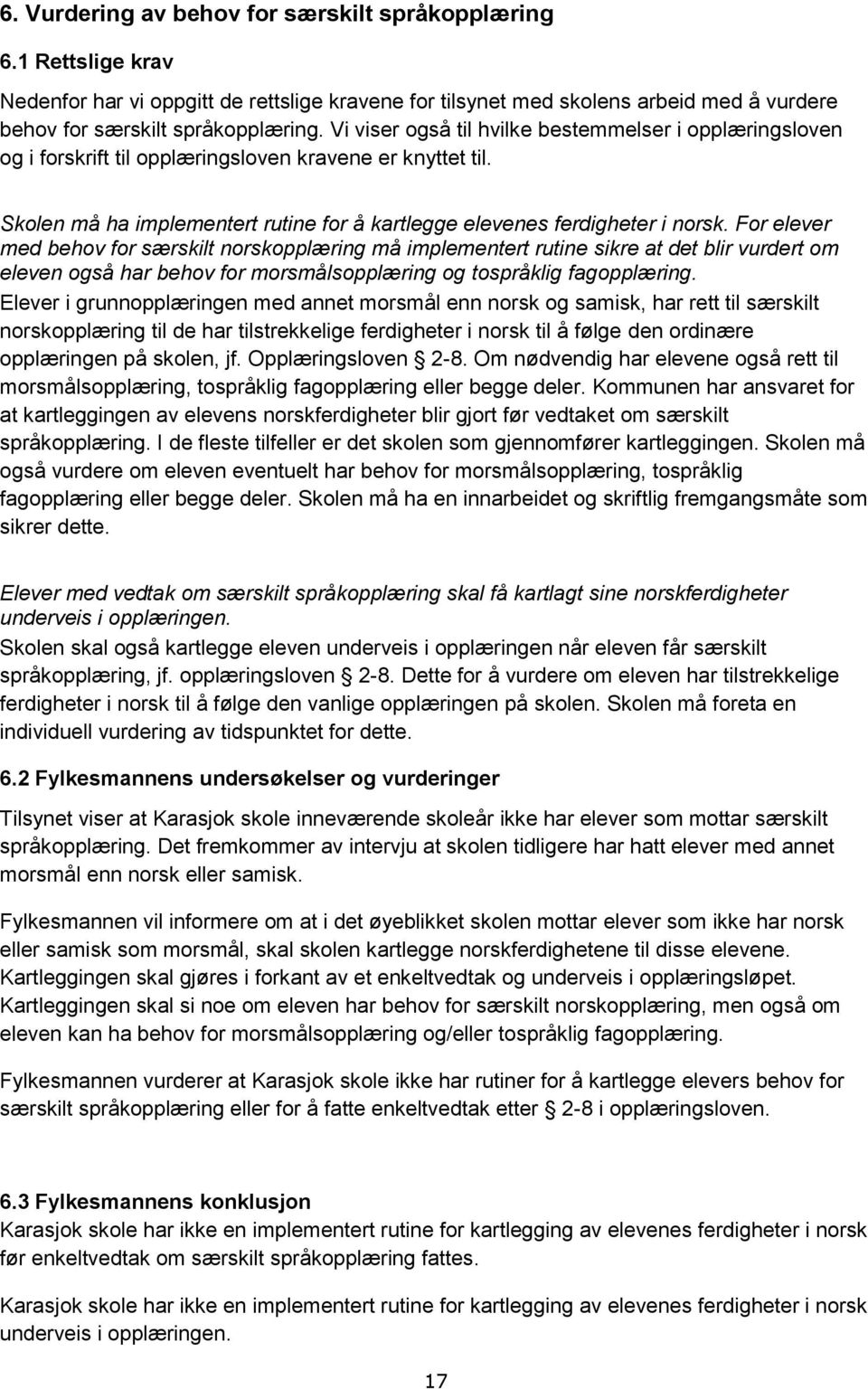 For elever med behov for særskilt norskopplæring må implementert rutine sikre at det blir vurdert om eleven også har behov for morsmålsopplæring og tospråklig fagopplæring.