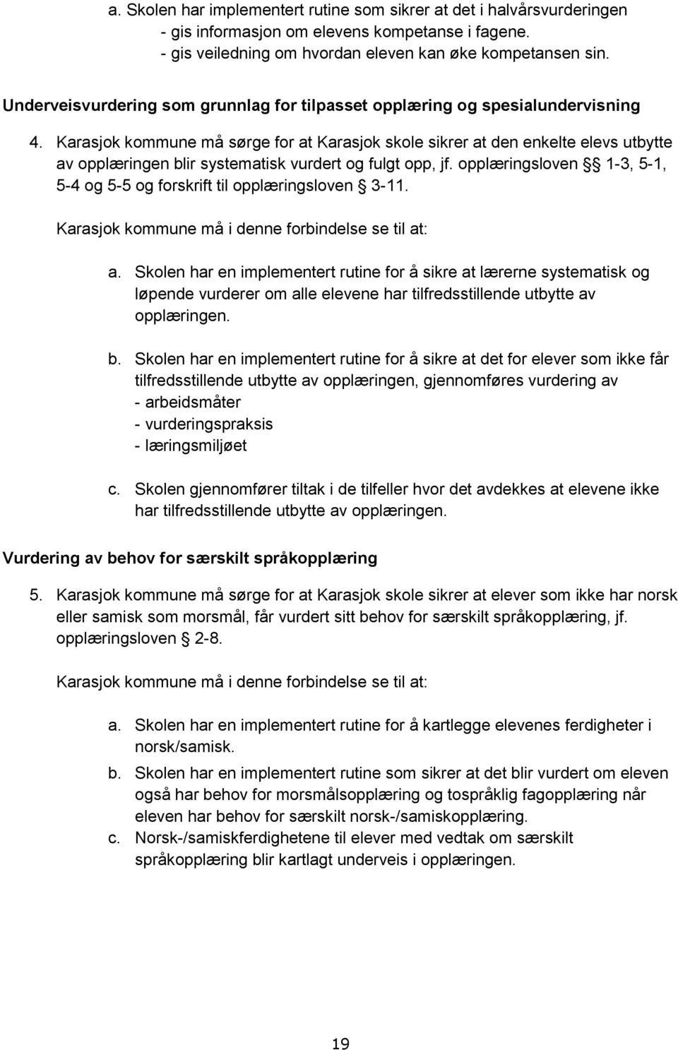 Karasjok kommune må sørge for at Karasjok skole sikrer at den enkelte elevs utbytte av opplæringen blir systematisk vurdert og fulgt opp, jf.