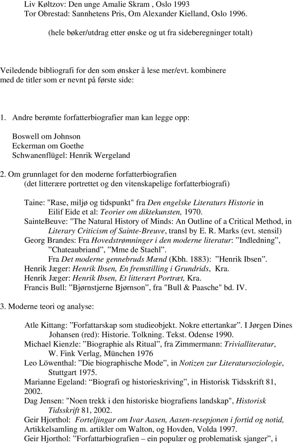 Andre berømte forfatterbiografier man kan legge opp: Boswell om Johnson Eckerman om Goethe Schwanenflügel: Henrik Wergeland 2.