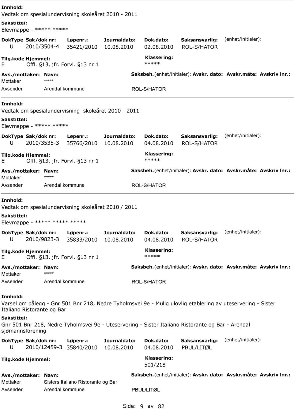 2010 ROL-S/HATOR Mottaker ROL-S/HATOR Vedtak om spesialundervisning skoleåret 2010 / 2011 levmappe - 2010/9823-3 35833/2010 04.08.