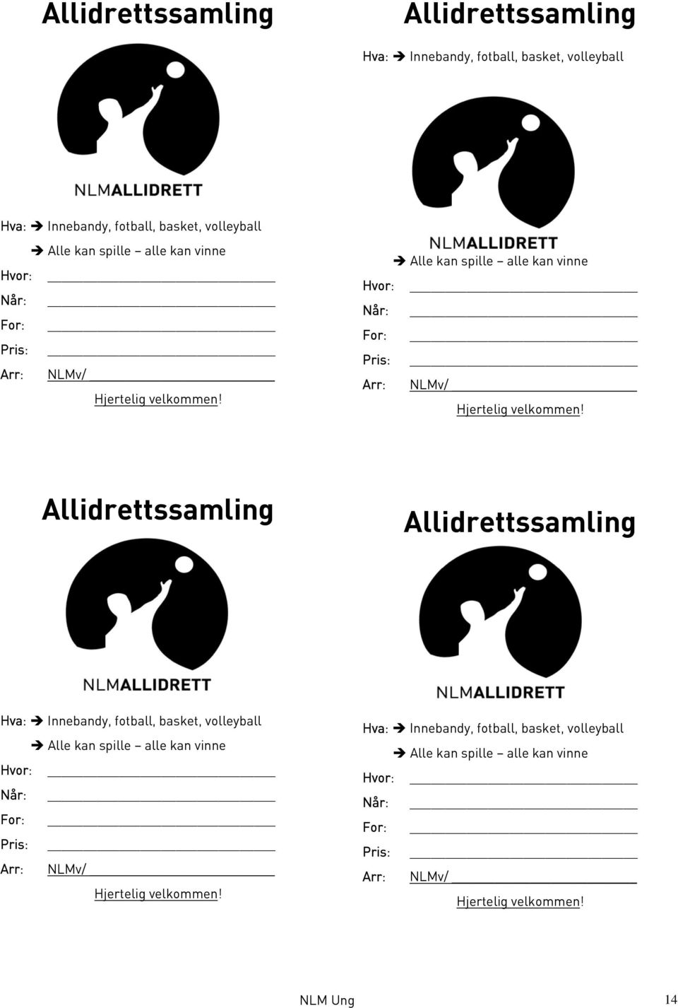 Allidrettssamling Allidrettssamling Hva: Innebandy, fotball, basket, volleyball Alle kan spille alle kan vinne Hvor: Når: For: Pris: Arr: UNLMv/ U