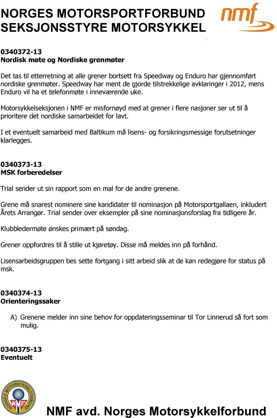 Motorsykkelseksjonen i NMF er misfornøyd med at grener i flere nasjoner ser ut til å prioritere det nordiske samarbeidet for lavt.