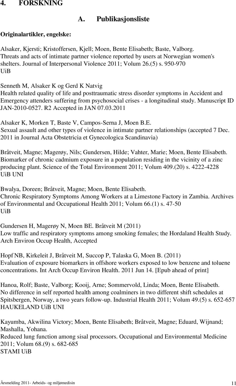 950-970 UiB Senneth M, Alsaker K og Gerd K Natvig Health related quality of life and posttraumatic stress disorder symptoms in Accident and Emergency attenders suffering from psychosocial crises - a