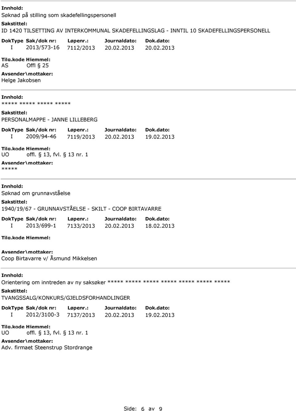 1 ***** nnhold: Søknad om grunnavståelse 1940/19/67 - GRNNAVSTÅELSE - SKLT - COOP BRTAVARRE 2013/699-1 7133/2013 18.02.