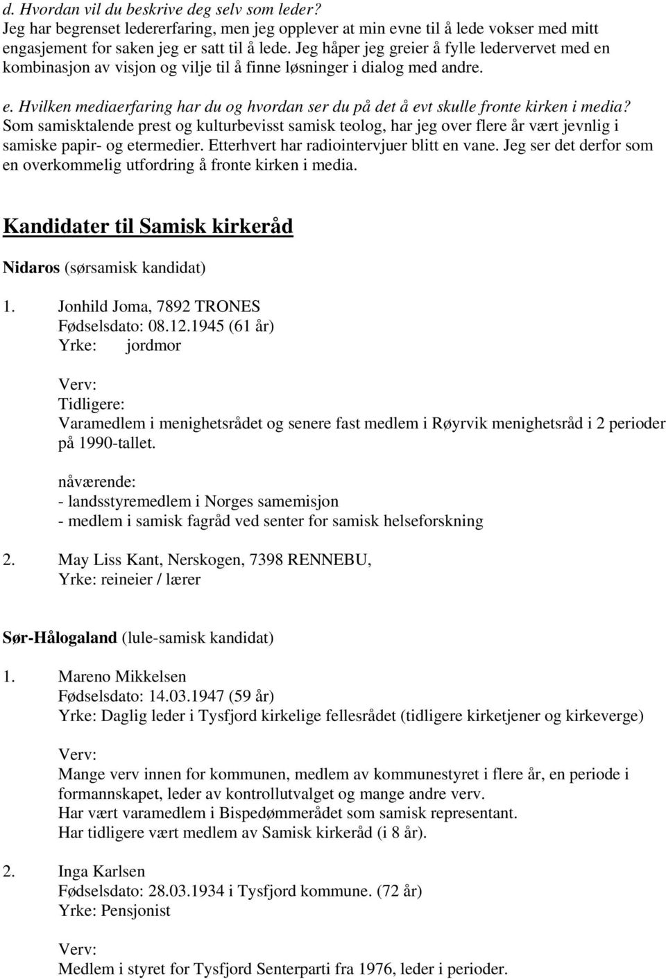 Som samisktalende prest og kulturbevisst samisk teolog, har jeg over flere år vært jevnlig i samiske papir- og etermedier. Etterhvert har radiointervjuer blitt en vane.
