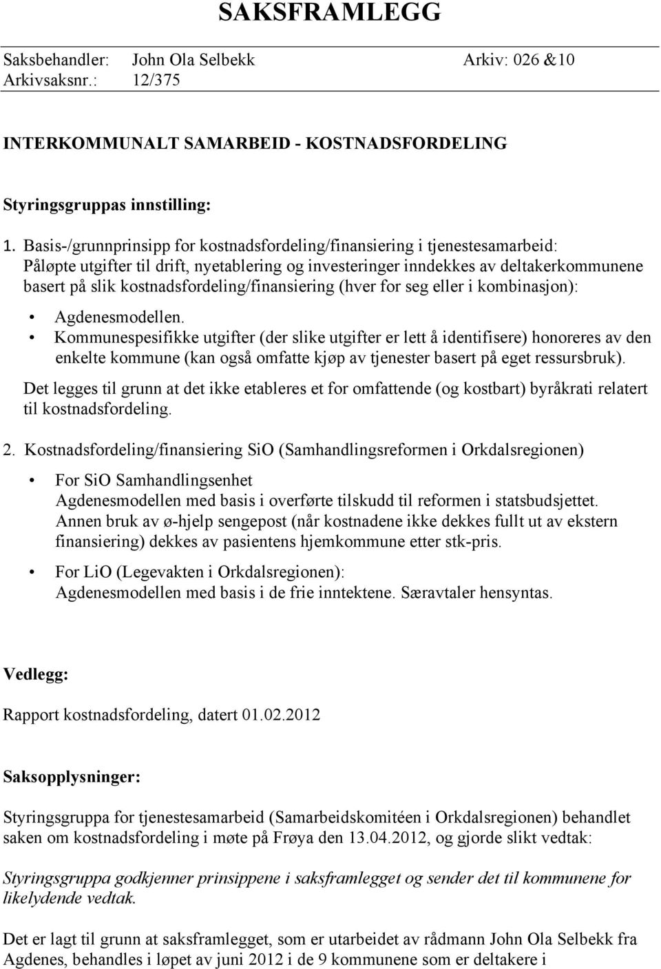 kostnadsfordeling/finansiering (hver for seg eller i kombinasjon): Agdenesmodellen.