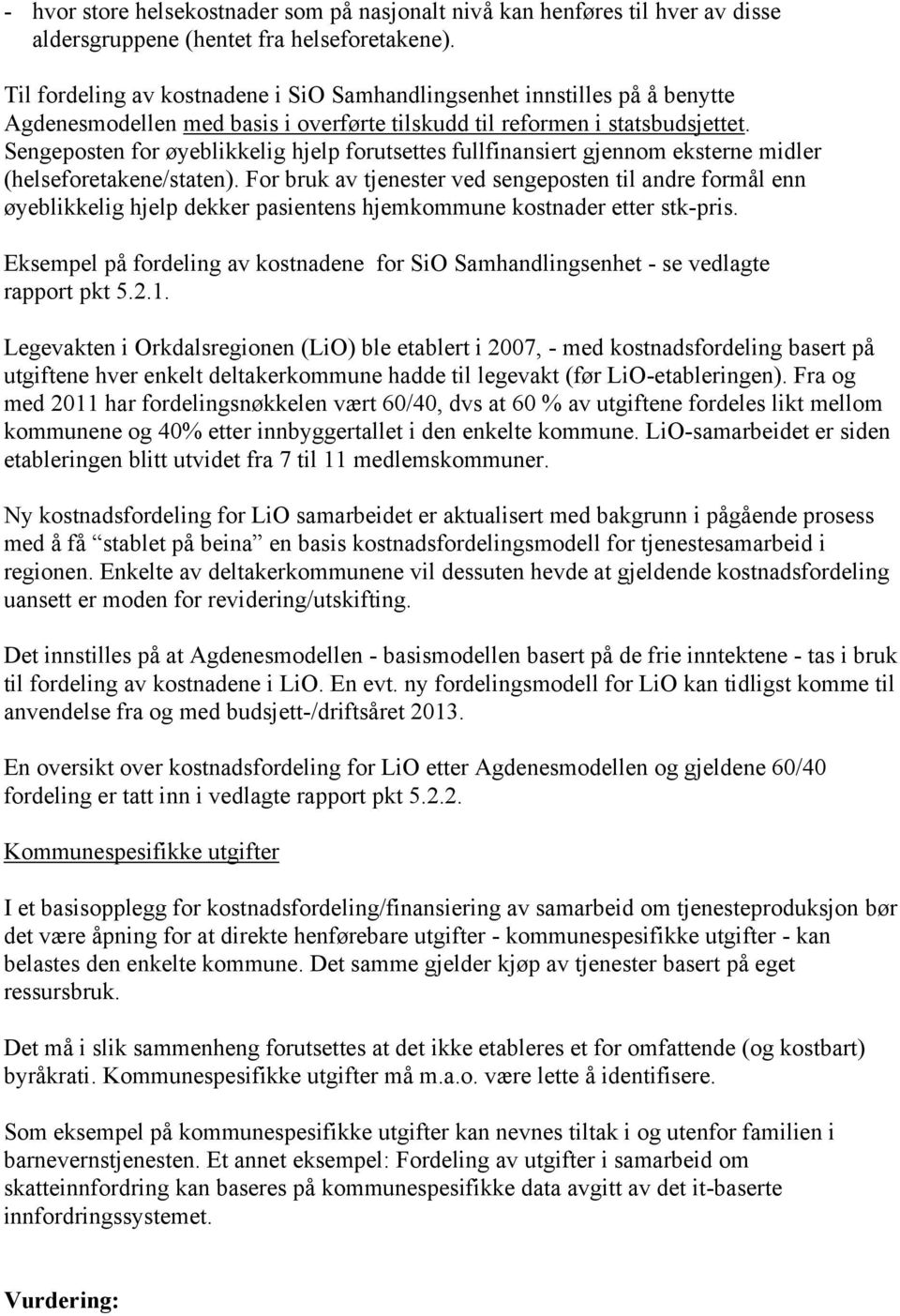 Sengeposten for øyeblikkelig hjelp forutsettes fullfinansiert gjennom eksterne midler (helseforetakene/staten).