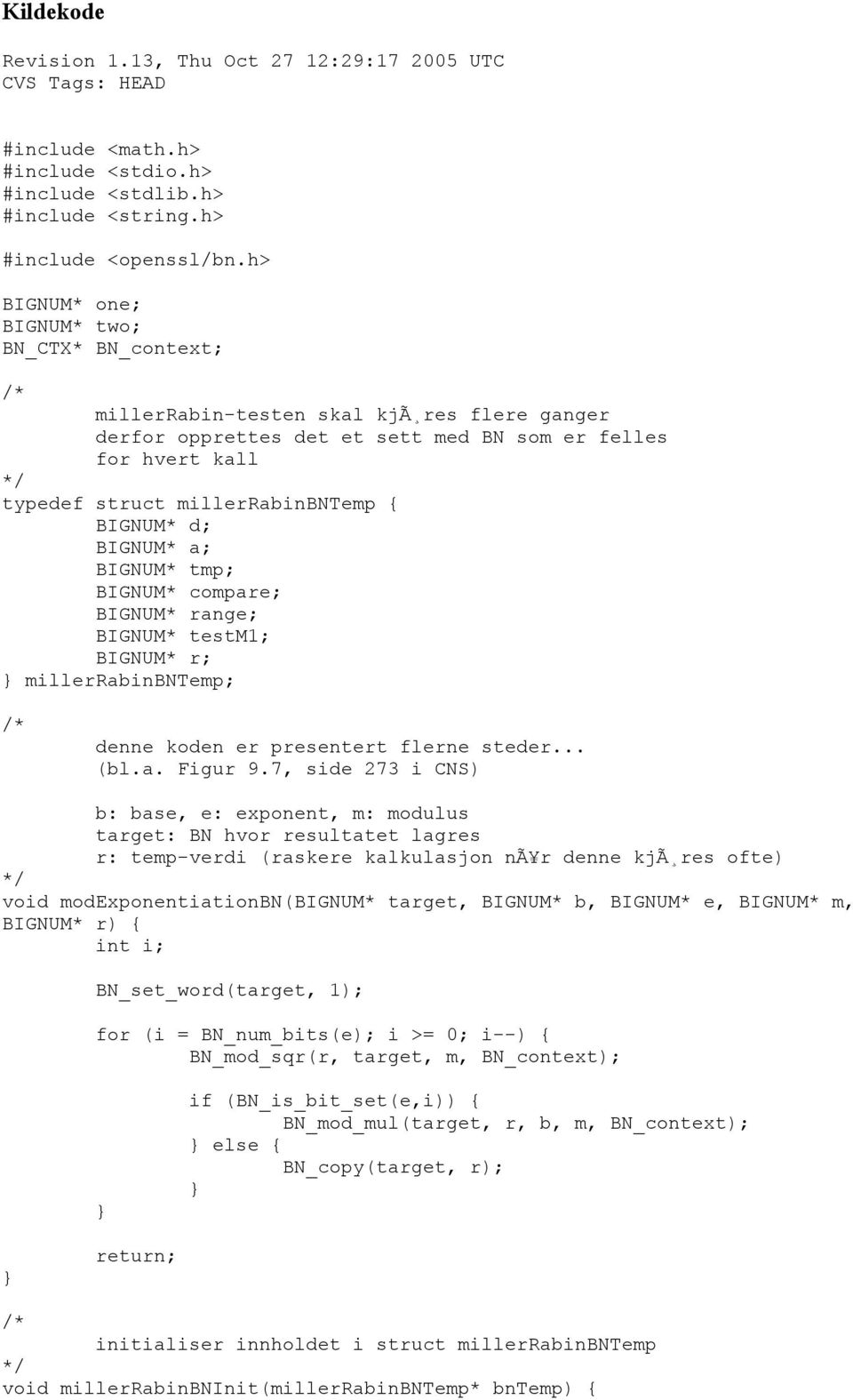 BIGNUM* d; BIGNUM* a; BIGNUM* tmp; BIGNUM* compare; BIGNUM* range; BIGNUM* testm1; BIGNUM* r; millerrabinbntemp; denne koden er presentert flerne steder... (bl.a. Figur 9.