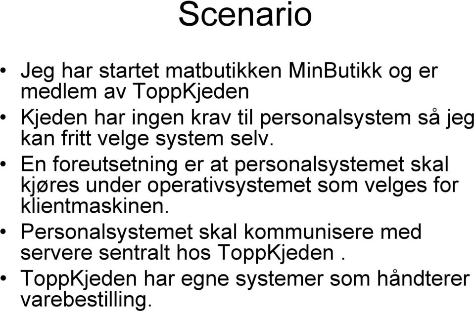 En foreutsetning er at personalsystemet skal kjøres under operativsystemet som velges for