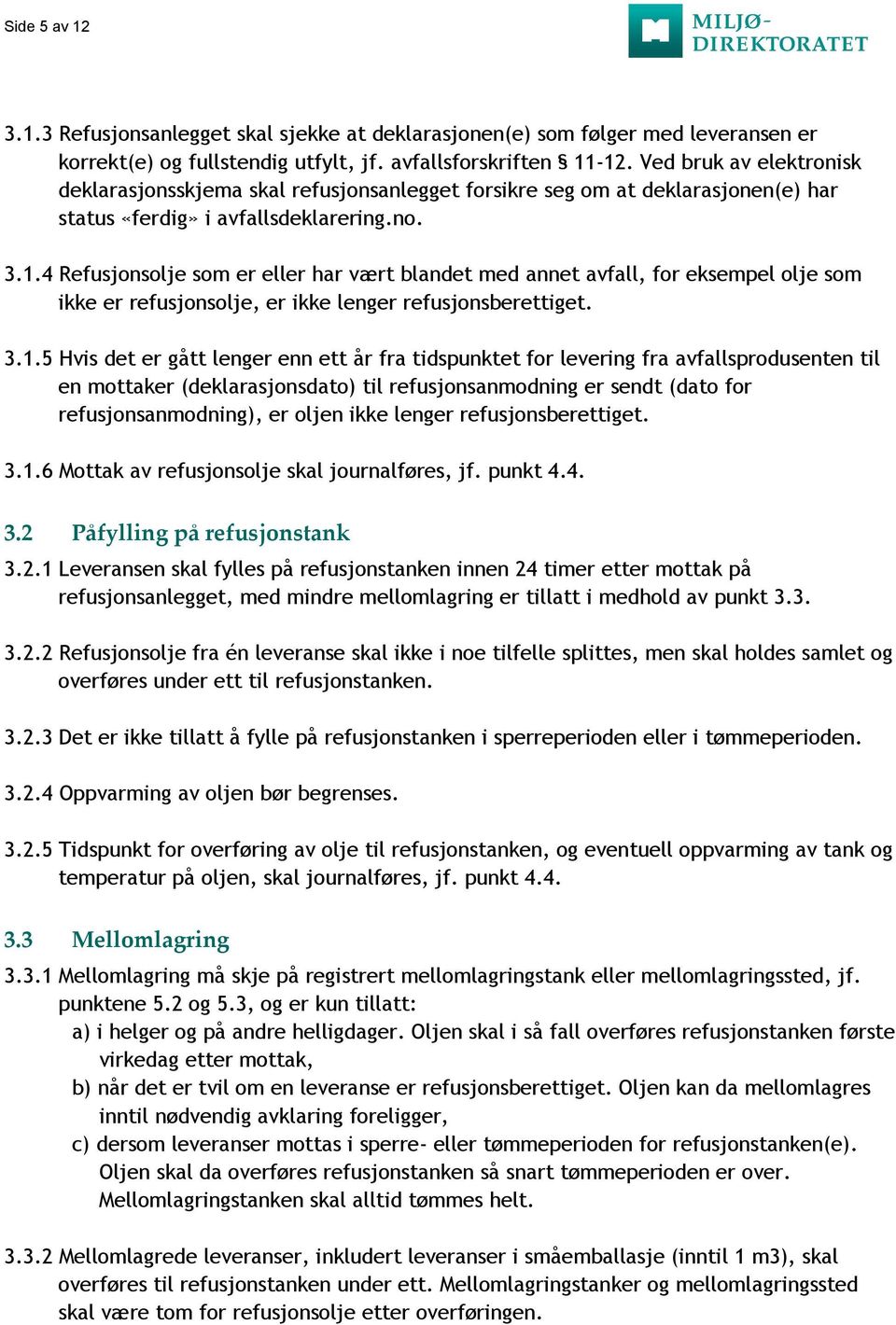 4 Refusjonsolje som er eller har vært blandet med annet avfall, for eksempel olje som ikke er refusjonsolje, er ikke lenger refusjonsberettiget. 3.1.