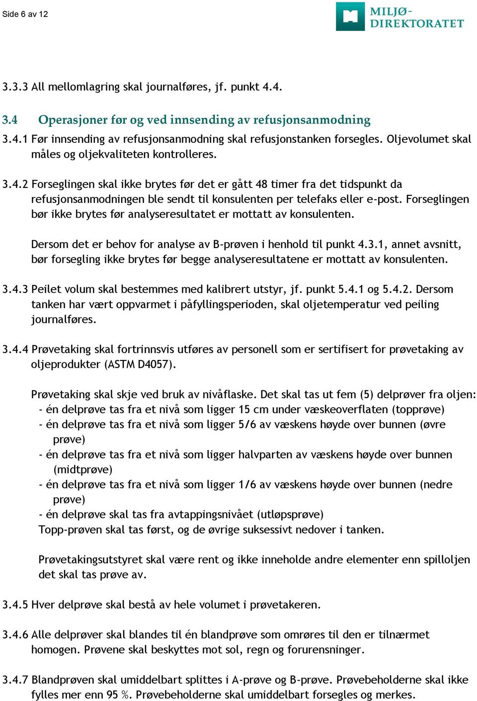 2 Forseglingen skal ikke brytes før det er gått 48 timer fra det tidspunkt da refusjonsanmodningen ble sendt til konsulenten per telefaks eller e-post.