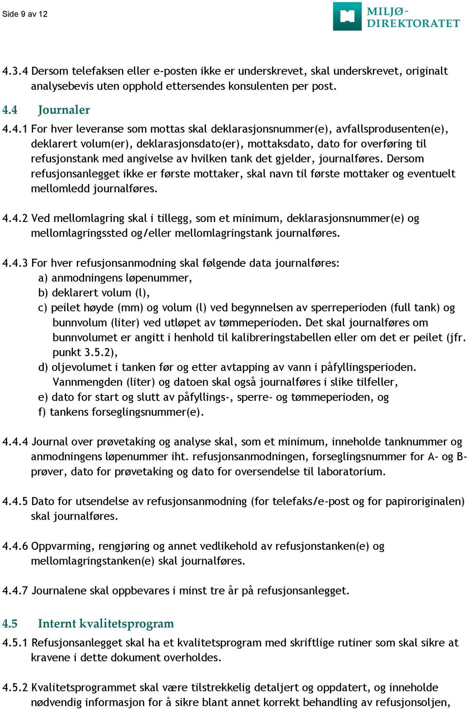 skal deklarasjonsnummer(e), avfallsprodusenten(e), deklarert volum(er), deklarasjonsdato(er), mottaksdato, dato for overføring til refusjonstank med angivelse av hvilken tank det gjelder,