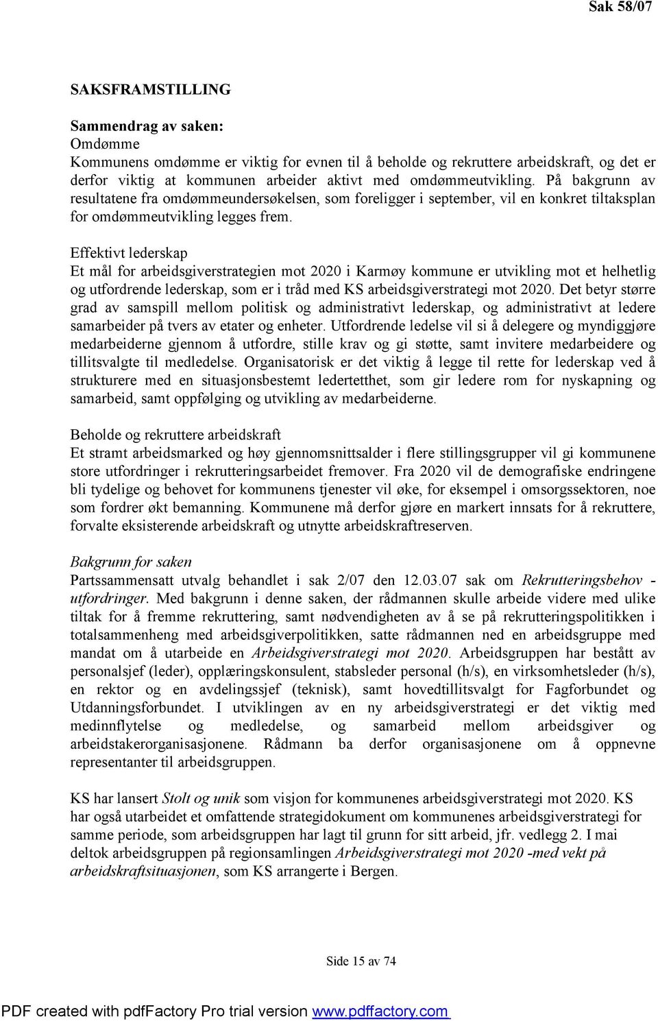 Effektivt lederskap Et mål for arbeidsgiverstrategien mot 2020 i Karmøy kommune er utvikling mot et helhetlig og utfordrende lederskap, som er i tråd med KS arbeidsgiverstrategi mot 2020.