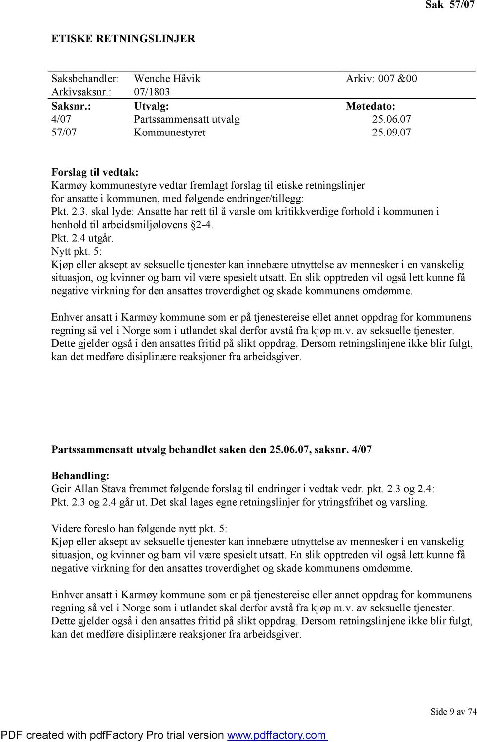 skal lyde: Ansatte har rett til å varsle om kritikkverdige forhold i kommunen i henhold til arbeidsmiljølovens 2-4. Pkt. 2.4 utgår. Nytt pkt.