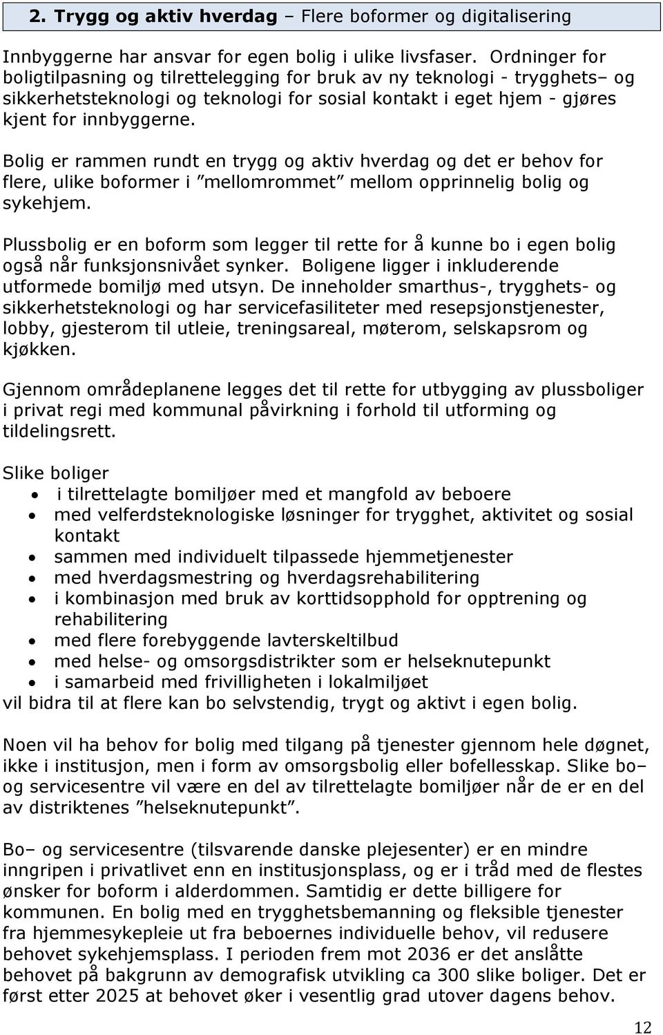 Bolig er rammen rundt en trygg og aktiv hverdag og det er behov for flere, ulike boformer i mellomrommet mellom opprinnelig bolig og sykehjem.