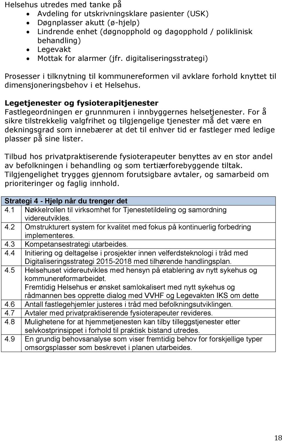 Legetjenester og fysioterapitjenester Fastlegeordningen er grunnmuren i innbyggernes helsetjenester.