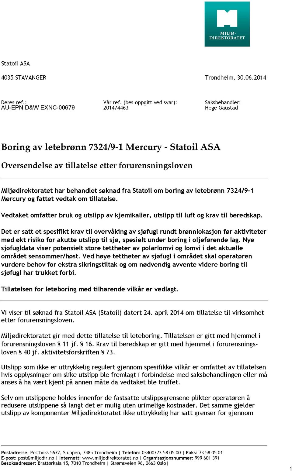 søknad fra Statoil om boring av letebrønn 7324/9 1 Mercury og fattet vedtak om tillatelse. Vedtaket omfatter bruk og utslipp av kjemikalier, utslipp til luft og krav til beredskap.