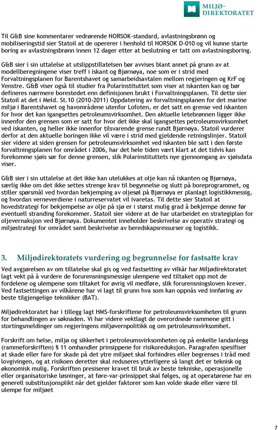 G&B sier i sin uttalelse at utslippstillatelsen bør avvises blant annet på grunn av at modellberegningene viser treff i iskant og Bjørnøya, noe som er i strid med Forvaltningsplanen for Barentshavet