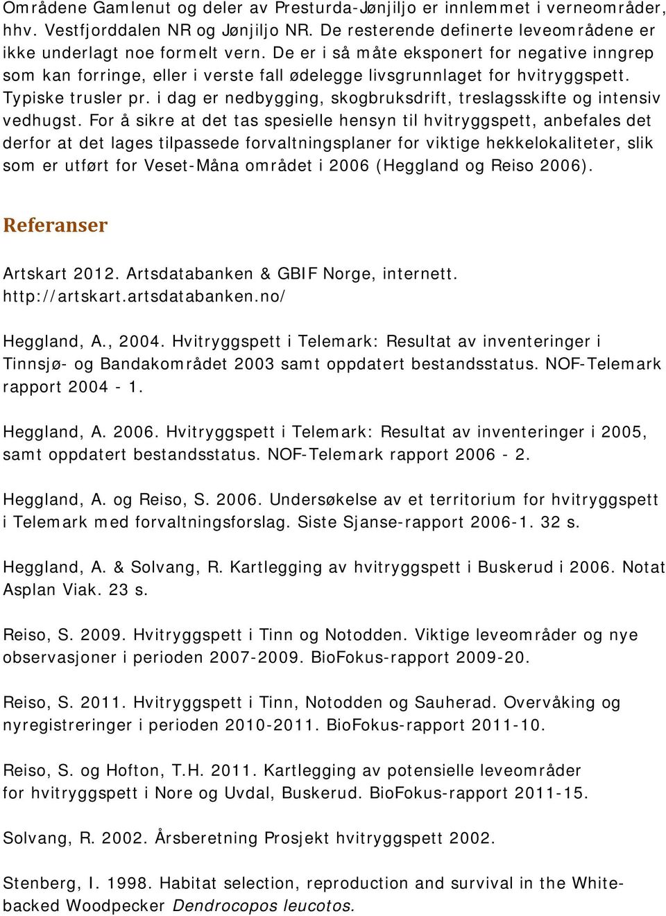 i dag er nedbygging, skogbruksdrift, treslagsskifte og intensiv vedhugst.