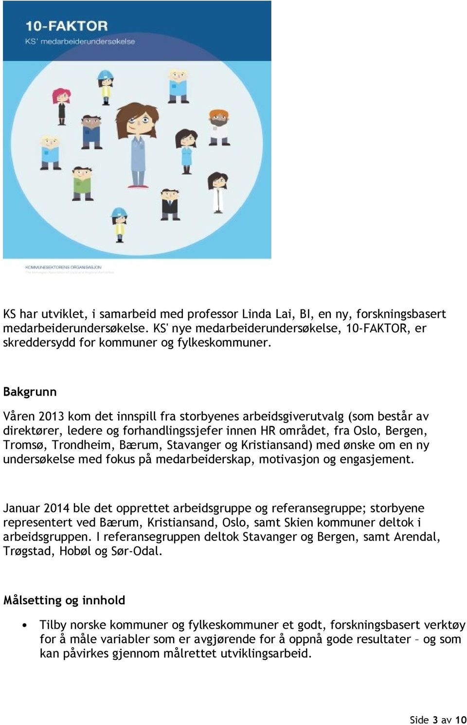 og Kristiansand) med ønske om en ny undersøkelse med fokus på medarbeiderskap, motivasjon og engasjement.