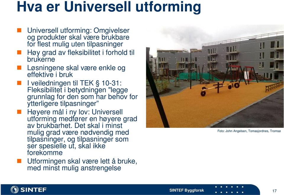 ytterligere tilpasninger Høyere mål i ny lov: Universell utforming medfører en høyere grad av brukbarhet.