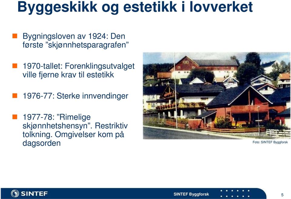 krav til estetikk 1976-77: Sterke innvendinger 1977-78: Rimelige