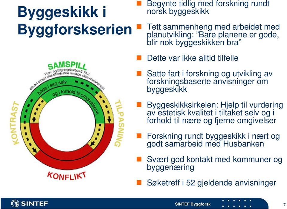 anvisninger om byggeskikk Byggeskikksirkelen: Hjelp til vurdering av estetisk kvalitet i tiltaket selv og i forhold til nære og fjerne