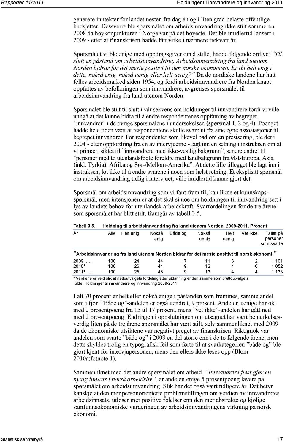 Det ble imidlertid lansert i 2009 - etter at finanskrisen hadde fått virke i nærmere trekvart år.