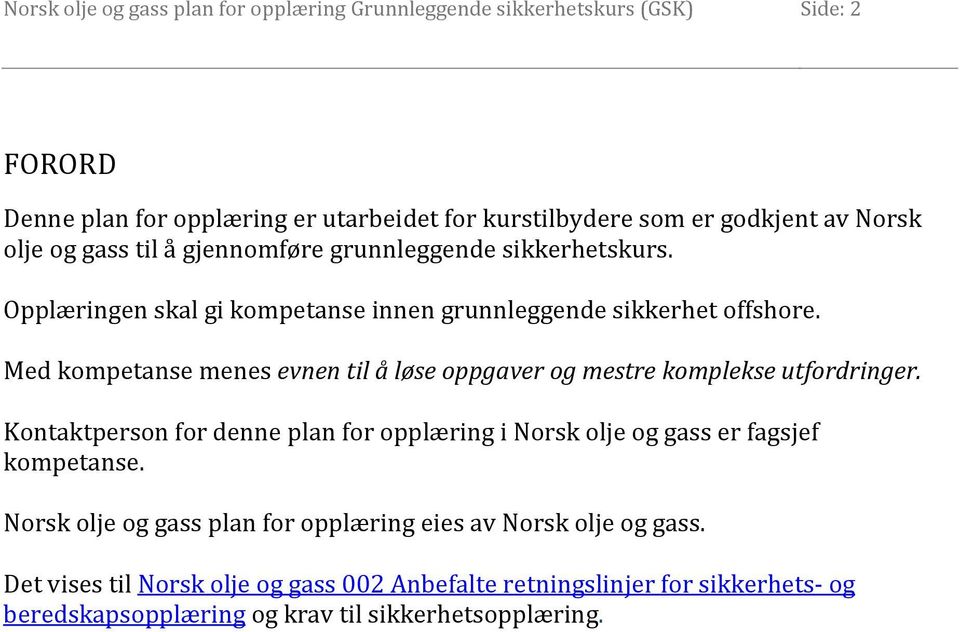 Med kompetanse menes evnen til å løse oppgaver og mestre komplekse utfordringer. Kontaktperson for denne plan for opplæring i Norsk olje og gass er fagsjef kompetanse.