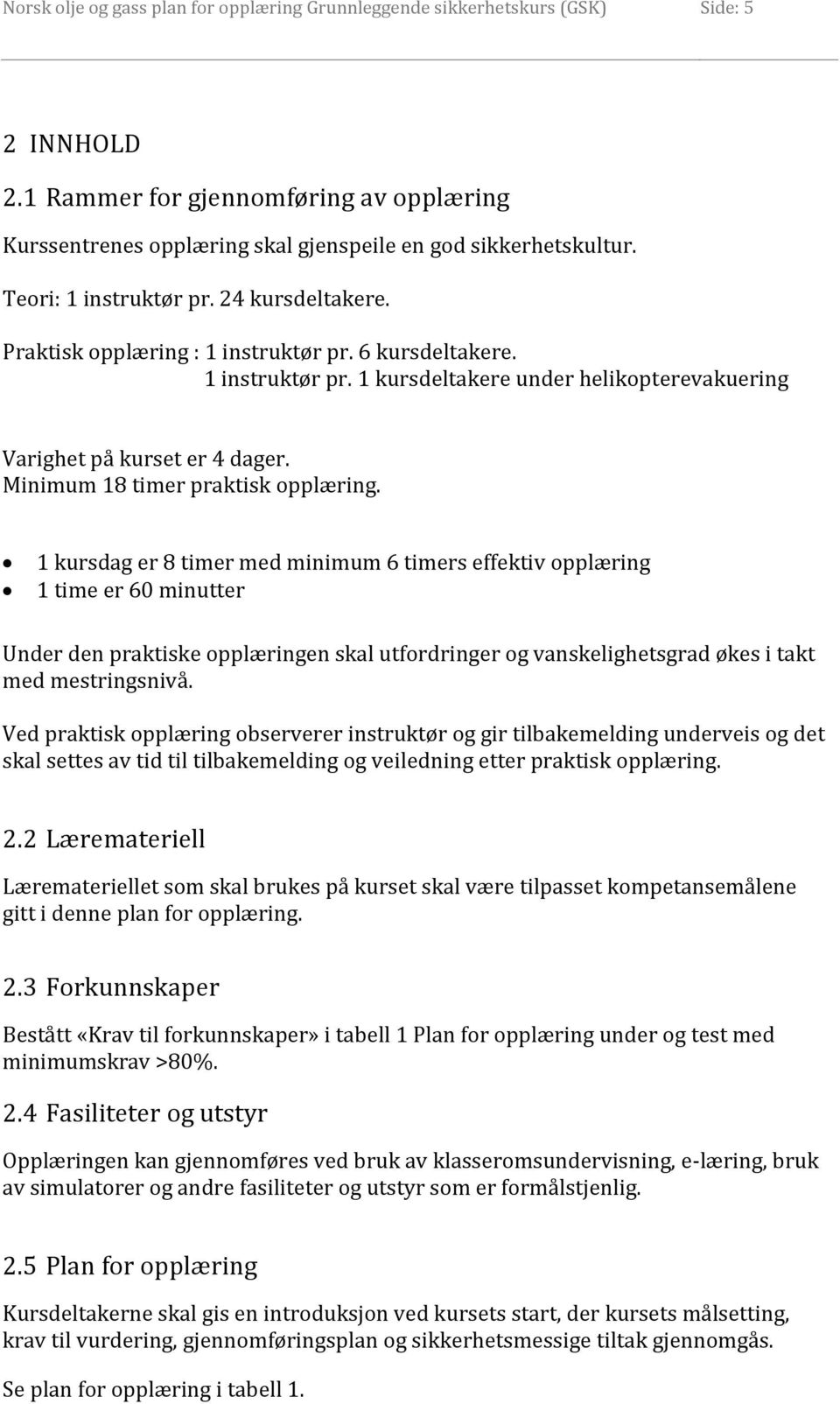 Minimum 18 timer praktisk opplæring.