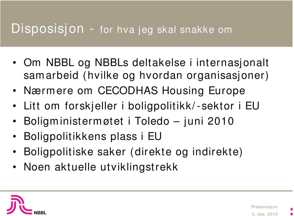 forskjeller i boligpolitikk/-sektor i EU Boligministermøtet i Toledo juni 2010