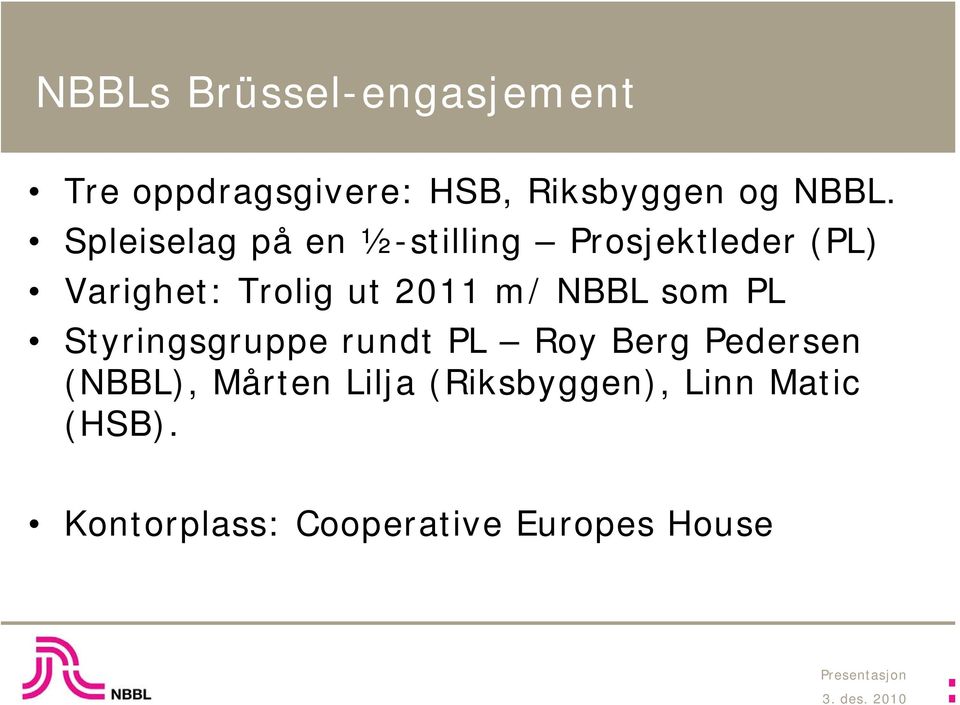 m/ NBBL som PL Styringsgruppe rundt PL Roy Berg Pedersen (NBBL), Mårten