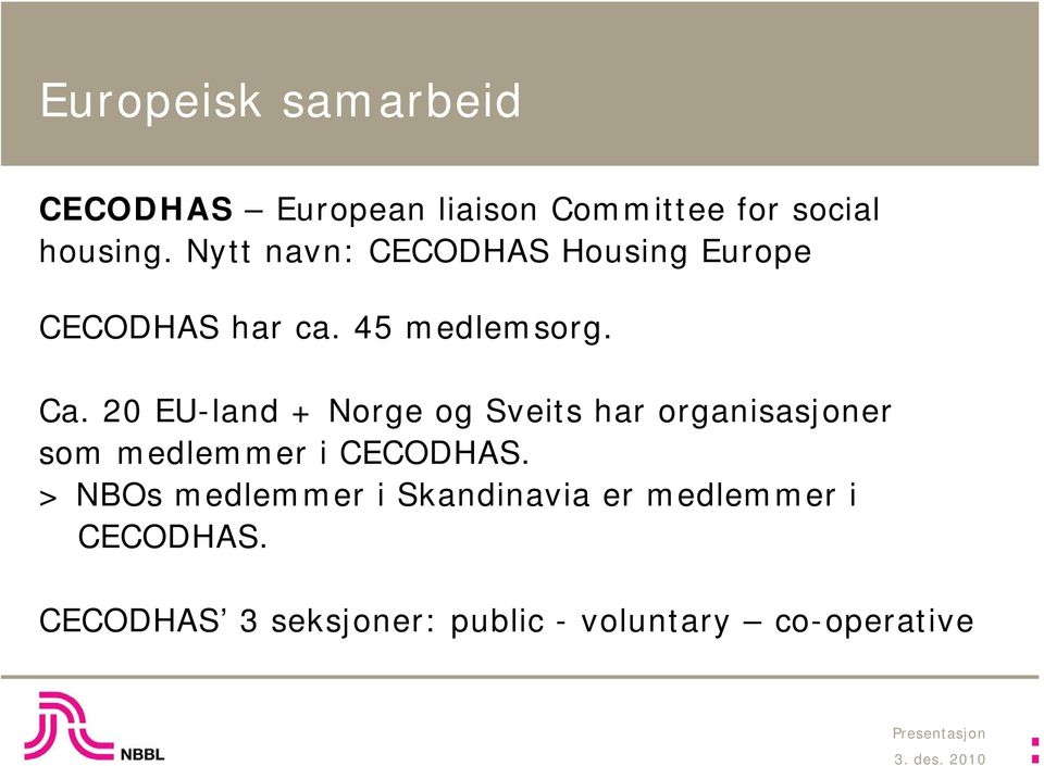 20 EU-land + Norge og Sveits har organisasjoner som medlemmer i CECODHAS.
