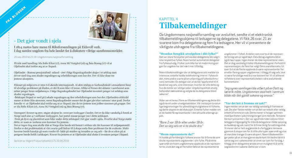 21:19 i Ungdommens nasjonalforsamling På tide med handling: Ida Sofie Kikut (17), Anna MJ Vestgård (16) og Saia Stueng (17) vil at Oljefondet skal trekke seg ut av Repsol.