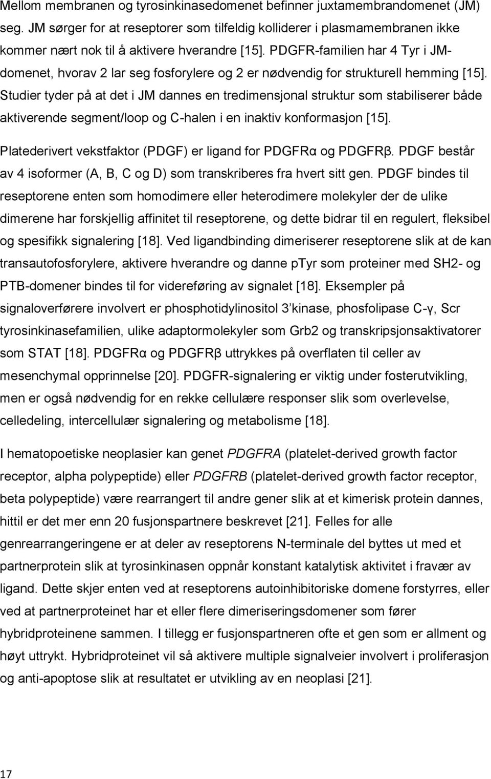 PDGFR-familien har 4 Tyr i JMdomenet, hvorav 2 lar seg fosforylere og 2 er nødvendig for strukturell hemming [15].