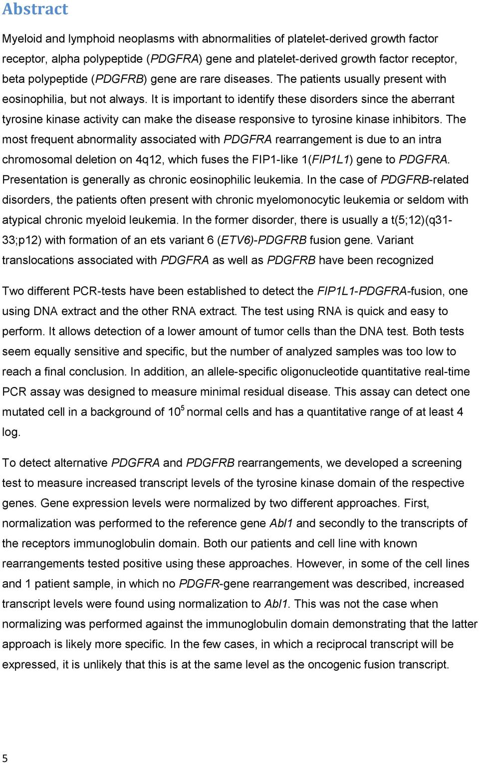 It is important to identify these disorders since the aberrant tyrosine kinase activity can make the disease responsive to tyrosine kinase inhibitors.