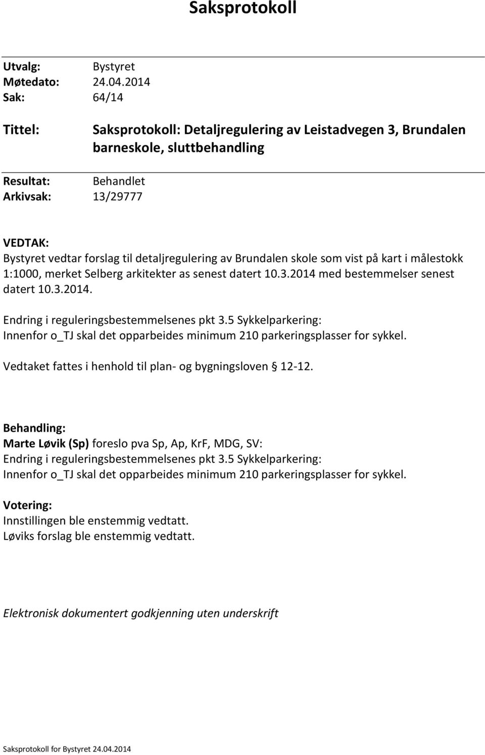 detaljregulering av Brundalen skole som vist på kart i målestokk 1:1000, merket Selberg arkitekter as senest datert 10.3.2014 med bestemmelser senest datert 10.3.2014. Endring i reguleringsbestemmelsenes pkt 3.