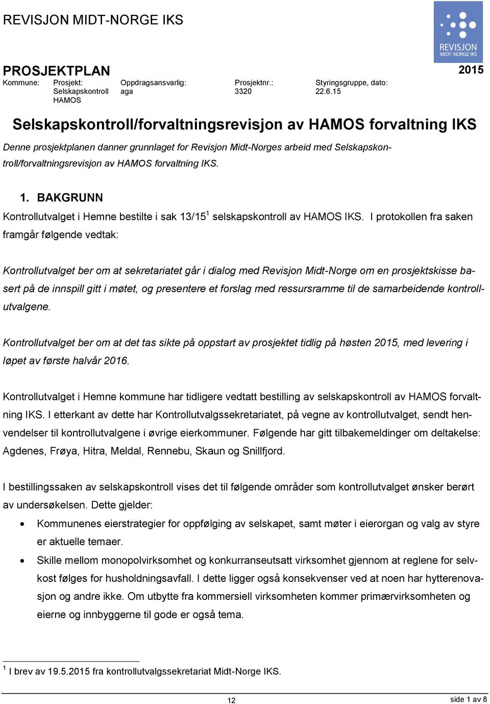 IKS. 1. BAKGRUNN Kontrollutvalget i Hemne bestilte i sak 13/15 1 selskapskontroll av HAMOS IKS.