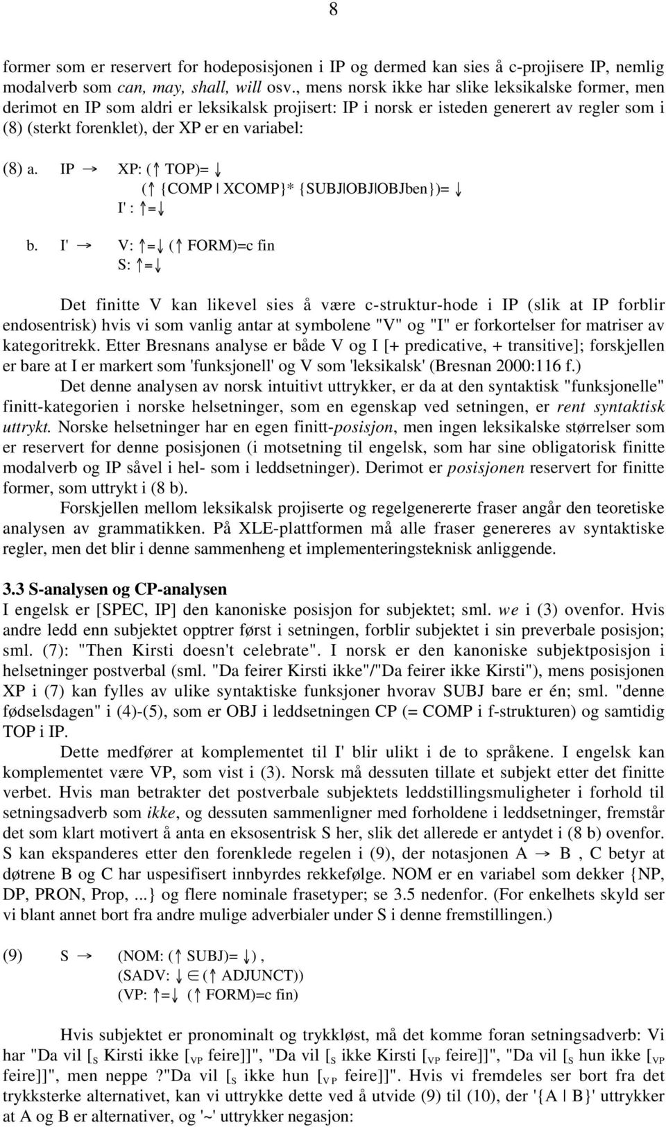 a. IP XP: ( TOP)= ( {COMP XCOMP}* {SUBJ OBJ OBJben})= I' : = b.