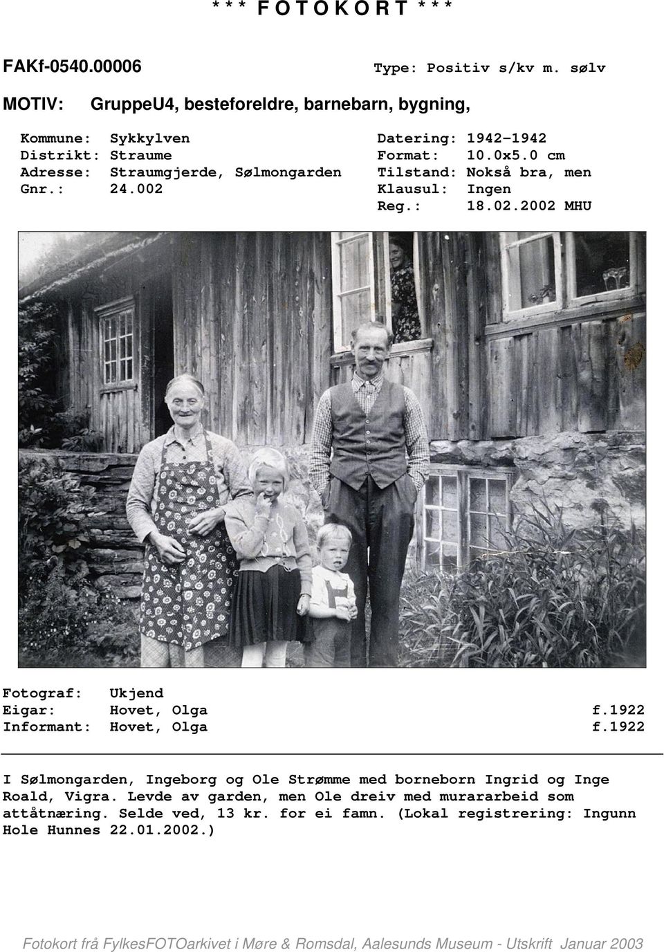 1922 Informant: Hovet, Olga f.1922 I Sølmongarden, Ingeborg og Ole Strømme med borneborn Ingrid og Inge Roald, Vigra.