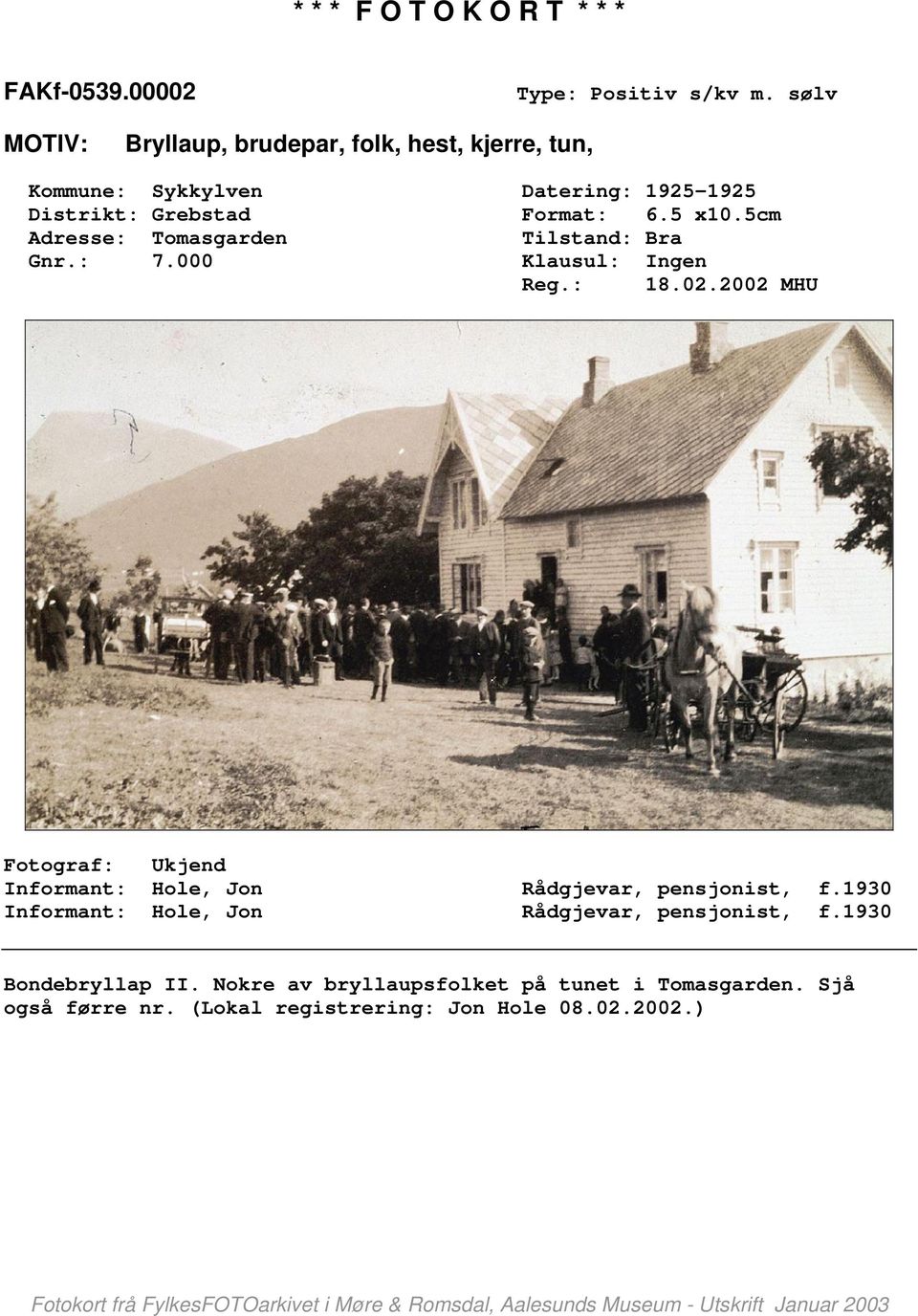 Format: 6.5 x10.5cm Adresse: Tomasgarden Tilstand: Bra Gnr.: 7.000 Klausul: Ingen Reg.: 18.02.