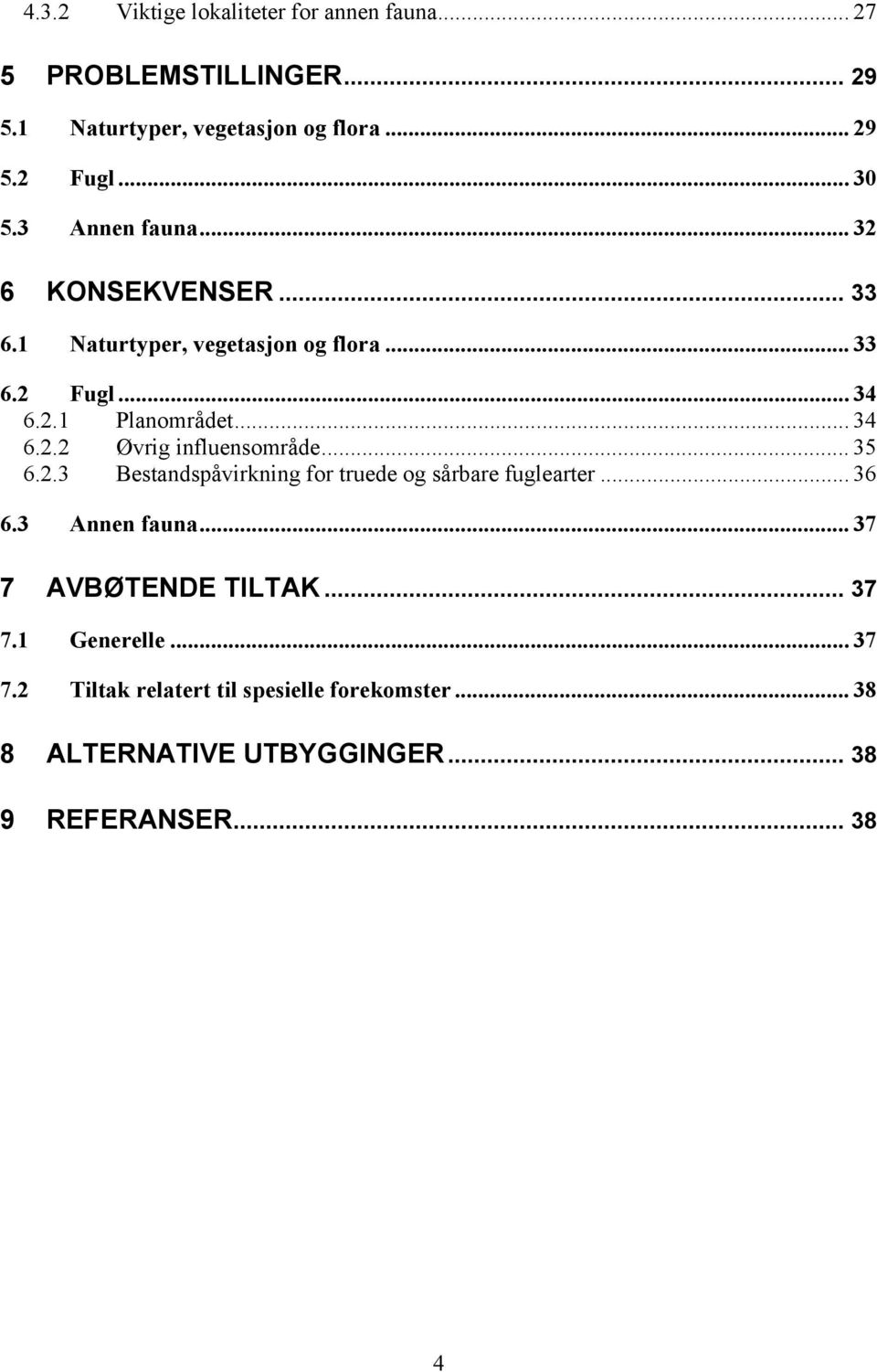 .. 35 6.2.3 Bestandspåvirkning for truede og sårbare fuglearter... 36 6.3 Annen fauna... 37 7 AVBØTENDE TILTAK... 37 7.1 Generelle.